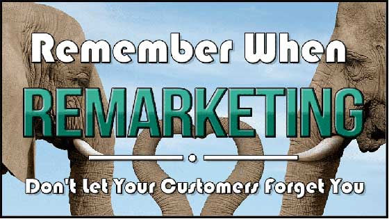 Remarketing: Don’t Let Your Customers Forget You
