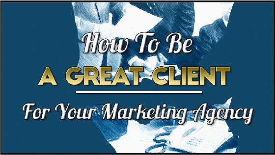 How To Be A Great Client for your Marketing Agency