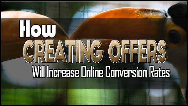 How Creating Offers Will Increase Online Conversion Rates