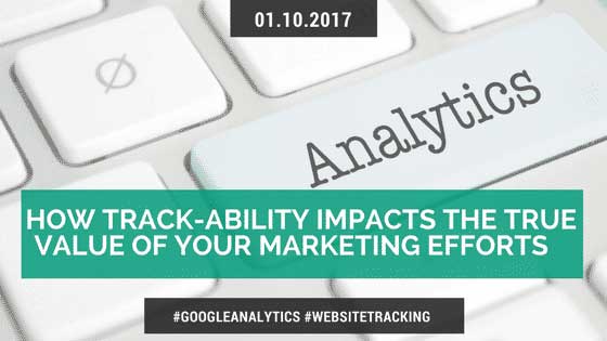 How Trackability Impacts the Value of Marketing Efforts