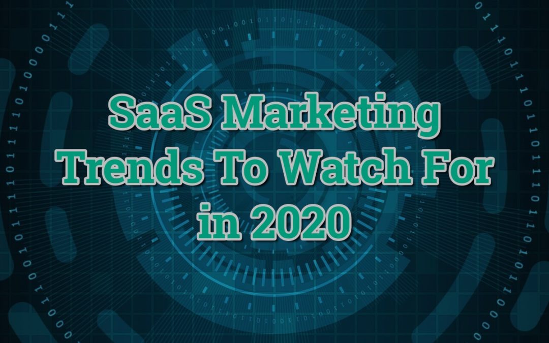 SaaS Marketing Trends To Watch For in 2020
