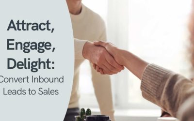 Attract, Engage, Delight: Convert Inbound Leads to Sales